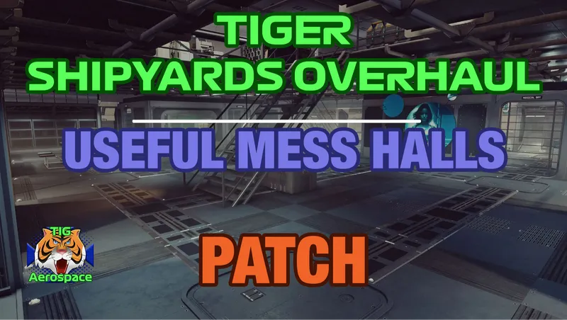 TIGER SHIPYARDS OVERHAUL - PATCH - USEFUL MESS HALLS