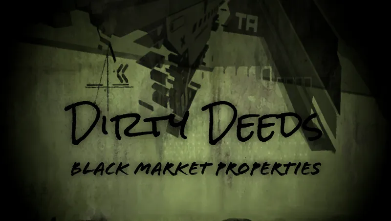 Dirty Deeds: Black Market Properties